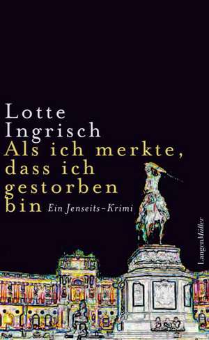 Als ich merkte, dass ich gestorben bin de Lotte Ingrisch