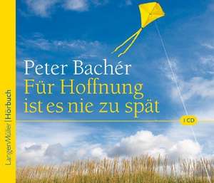 Für Hoffnung ist es nie zu spät de Peter Bachér