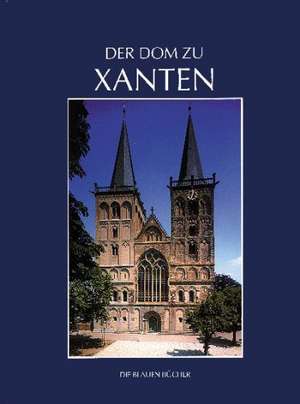 Der Dom zu Xanten und seine Kunstschätze de Hans P. Hilger