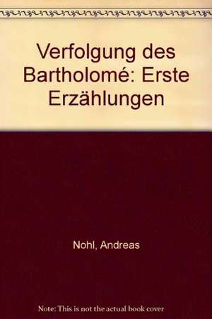 Verfolgung des Bartholome de Andreas Nohl