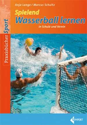 Spielend Wasserball lernen in Schule und Verein de Anja Lange