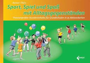 Sport - Spiel und Spaß mit Alltagsgegenständen de Reiner Theis