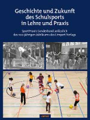 Geschichte und Zukunft des Schulsports in Lehre und Praxis de Stefan König