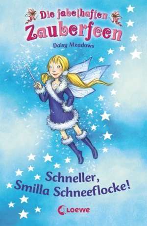 Die fabelhaften Zauberfeen 08. Schneller, Smilla Schneeflocke! de Daisy Meadows