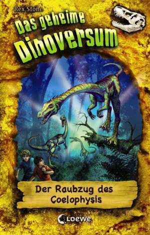 Das geheime Dinoversum 16. Der Raubzug des Coelophysis de Rex Stone