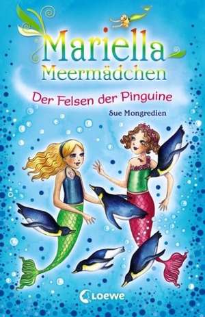 Mariella Meermädchen 09. Der Felsen der Pinguine de Sue Mongredien