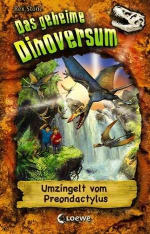 Das geheime Dinoversum 17. Umzingelt vom Preondactylus de Rex Stone