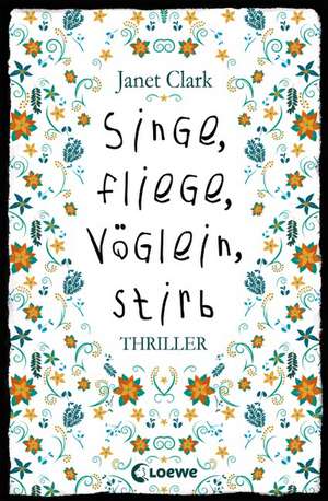 Singe, fliege, Vöglein, stirb de Janet Clark