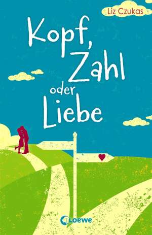 Kopf, Zahl oder Liebe de Liz Czukas