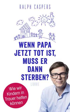 Wenn Papa jetzt tot ist, muss er dann sterben? de Ralph Caspers