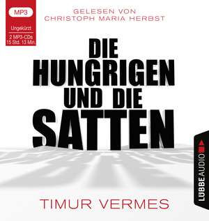 Die Hungrigen und die Satten de Timur Vermes