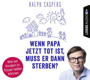 Wenn Papa jetzt tot ist, muss er dann sterben? de Ralph Caspers