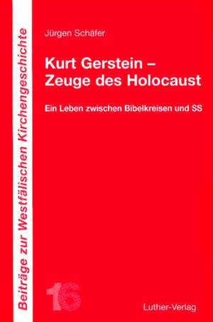 Kurt Gerstein - Zeuge des Holocaust de Jürgen Schäfer