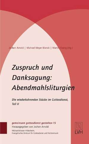 Zuspruch und Danksagung: Abendmahlsliturgien de Jochen Arnold