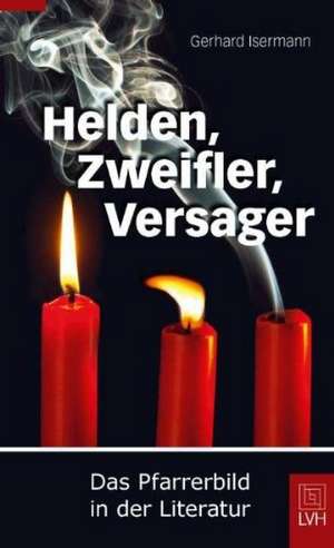 Helden, Zweifler, Versager de Gerhard Isermann