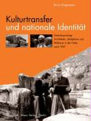 Kulturtransfer und nationale Identität de Burcu Dogramaci