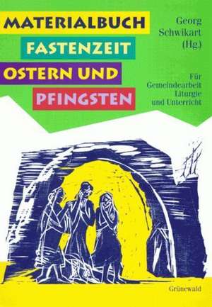 Materialbuch Fastenzeit, Ostern und Pfingsten de Georg Schwikart