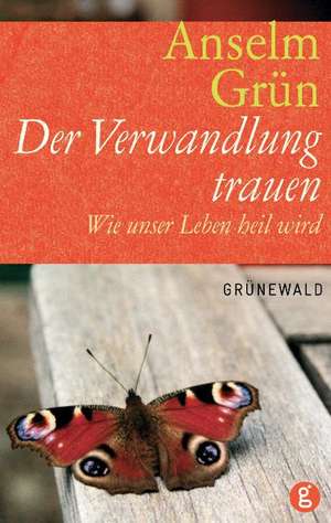 Der Verwandlung trauen de Anselm Grün