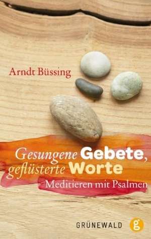 Gesungene Gebete, geflüsterte Worte de Arndt Büssing