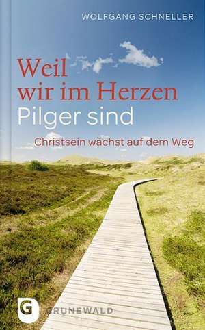 Weil wir im Herzen Pilger sind de Wolfgang Schneller