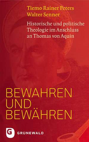 Bewahren Und Bewahren: Historische Und Politische Theologie Im Anschluss an Thomas Von Aquin de Tiemo Rainer Peters