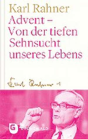 Advent - Von der tiefen Sehnsucht unseres Lebens de Karl Rahner