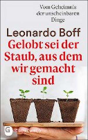 Gelobt sei der Staub, aus dem wir gemacht sind de Leonard Boff