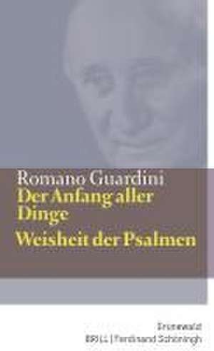 Der Anfang aller Dinge / Weisheit der Psalmen de Romano Guardini