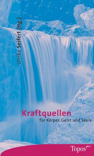 Kraftquellen für Körper, Geist und Seele de Ulrike Seifert