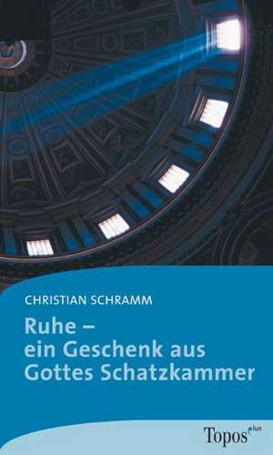 Ruhe - ein Geschenk aus Gottes Schatzkammer de Christian Schramm