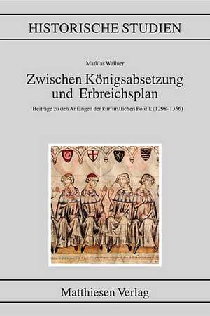 Zwischen Königsabsetzung und Erbreichsplan de Mathias Wallner