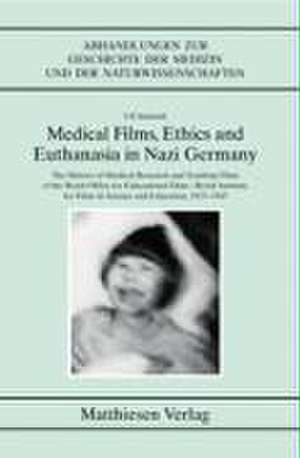 Medical Films, Ethics and Euthanasia in Nazi Germany de Ulf Schmidt