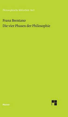 Die Vier Phasen Der Philosophie Und Ihr Augenblicklicher Stand: Eine Interpretation Der Duineser Elegien de Franz Brentano