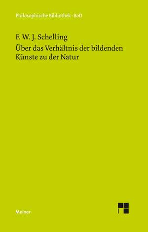 Uber Das Verhaltnis Der Bildenden Kunste Zu Der Natur: Uber Die Grunde Der Entmutigung Auf Philosophischem Gebiet de F. W. J. Schelling