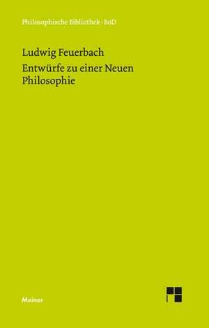 Entwurfe Zu Einer Neuen Philosophie: Uber Die Grunde Der Entmutigung Auf Philosophischem Gebiet de Ludwig Feuerbach