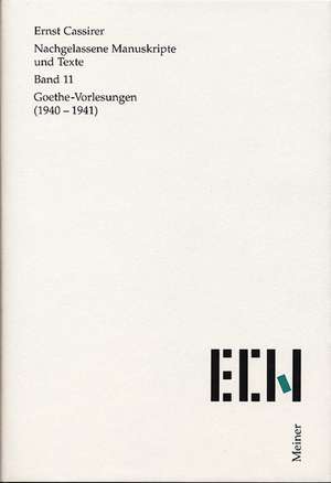 Nachgelassene Manuskripte und Texte / Goethe Vorlesungen (1940-1941) de Ernst Cassirer