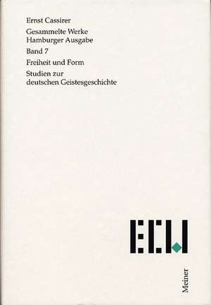 Gesammelte Werke. Hamburger Ausgabe / Freiheit und Form de Ernst Cassirer