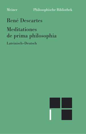 Meditationes de prima philosophia. Meditationen über die Grundlagen der Philosophie de René Descartes