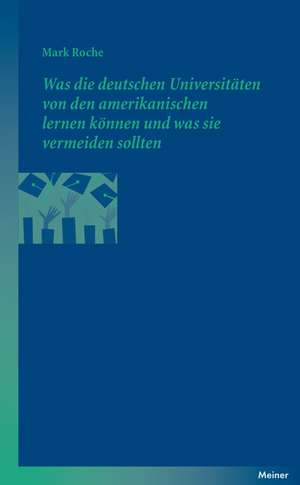 Was die deutschen Universitäten von den amerikanischen lernen können und was sie vermeiden sollten de Mark Roche