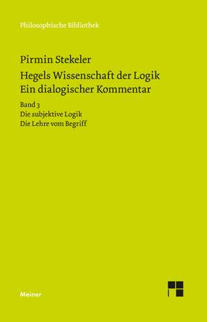 Hegels Wissenschaft der Logik. Ein dialogischer Kommentar. Band 3 de Pirmin Stekeler