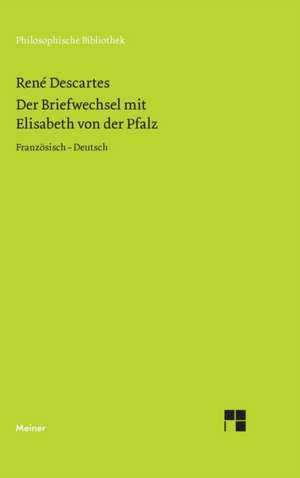 Der Briefwechsel mit Elisabeth von der Pfalz de René Descartes