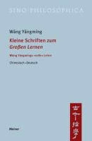 Kleine Schriften zum 'Großen Lernen' de Yángmíng Wáng