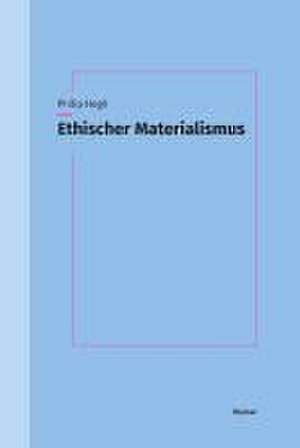 Ethischer Materialismus de Philip Hogh