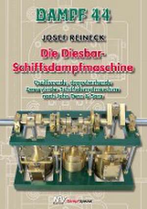 Dampf 44 - Die Diesbar-Schiffsdampfmaschine de Josef Reineck