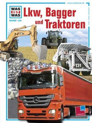 Was ist Was. Lkw, Bagger und Traktoren de Jochen Seifert