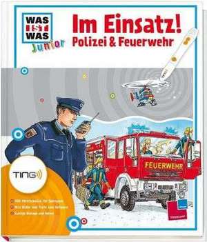 Im Einsatz! Polizei & Feuerwehr. Ting-Edition was ist was Junior de Tatjana Marti