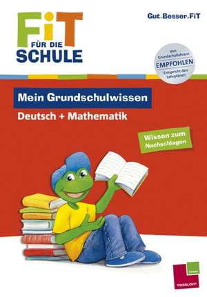 Fit für die Schule: Mein Grundschulwissen. Deutsch + Mathematik de Johanna Echtermann