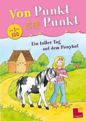 Von Punkt zu Punkt 1 bis 100. Ein toller Tag auf dem Ponyhof de Corina Beurenmeister