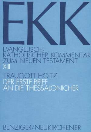 Der Erste Brief an die Thessalonicher, EKK XIII de Traugott Holtz