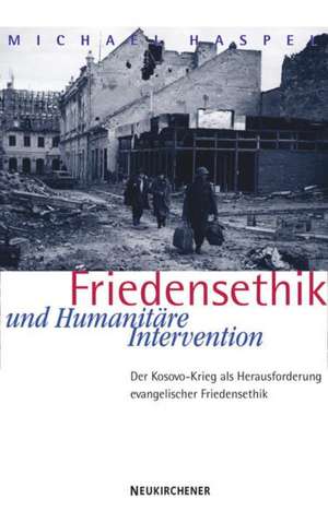 Friedensethik und Humanitäre Intervention de Michael Haspel